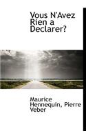 Vous N'Avez Rien a Declarer?