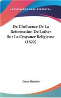 De L'Influence De La Reformation De Luther Sur La Croyance Religieuse (1822)