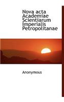 Nova ACTA Academiae Scientiarum Imperialis Petropolitanae: (Latin)