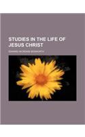Studies in the Life of Jesus Christ