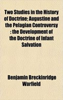 Two Studies in the History of Doctrine; Augustine and the Pelagian Controversy: The Development of the Doctrine of Infant Salvation(English)