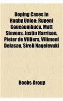 Doping Cases in Rugby Union: Rupeni Caucaunibuca, Matt Stevens, Justin Harrison, Pieter de Villiers, Vilimoni Delasau, Sireli Naqelevuki(English)