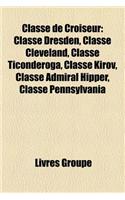 Classe de Croiseur: Classe de Croiseur Cuirasse, Classe de Croiseur de Bataille, Classe de Croiseur Lourd, Classe de Croiseur Leger(French)