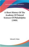 A Short History Of The Academy Of Natural Sciences Of Philadelphia (1909)