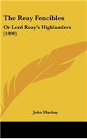 Reay Fencibles: Or Lord Reay's Highlanders (1890)