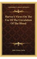 Harvey's Views On The Use Of The Circulation Of The Blood