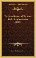 United States and the States Under the Constitution (1888)