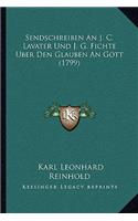Sendschreiben An J. C. Lavater Und J. G. Fichte Uber Den Glauben An Gott (1799): (German)