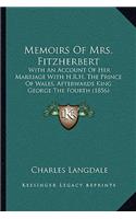 Memoirs Of Mrs. Fitzherbert: With An Account Of Her Marriage With H.R.H. The Prince Of Wales, Afterwards King George The Fourth (1856)(English)