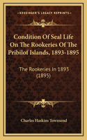 Condition Of Seal Life On The Rookeries Of The Pribilof Islands, 1893-1895: The Rookeries In 1893 (1895)