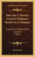 Idees Sur Le Pouvoir Social Et L'Influence Morale De La Musique
