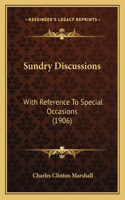 Sundry Discussions