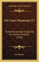 Titi Carici Perpennae V2: Orationes Quinque Ad Quirtes Pro Romani Pontificis (1784)