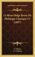 Le Musee Belge Revue de Philologie Classique V1 (1897)