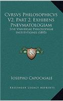 Cvrsvs Philosophicvs V2, Part 2, Exhibens Pnevmatologiam: Sive Vniversae Philosophiae Institvtiones (1805)