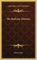 The Medicine Delusion