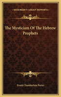 The Mysticism Of The Hebrew Prophets