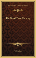 The Good Time Coming