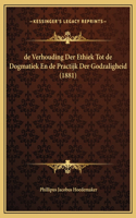 de Verhouding Der Ethiek Tot de Dogmatiek En de Practijk Der Godzaligheid (1881)