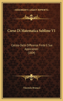 Corso Di Matematica Sublime V1: Calcolo Delle Differenze Finite E Sue Applicazioni (1804)