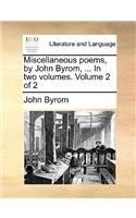 Miscellaneous Poems, by John Byrom, ... in Two Volumes. Volume 2 of 2
