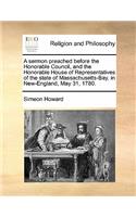 A sermon preached before the Honorable Council, and the Honorable House of Representatives of the state of Massachusetts-Bay, in New-England, May 31, 1780.