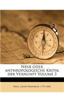 Neue Oder Anthropologische Kritik Der Vernunft. Dritter Band.