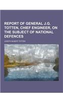 Report of General J.G. Totten, Chief Engineer, on the Subject of National Defences: (English)