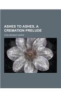 Ashes to Ashes, a Cremation Prelude: (English)