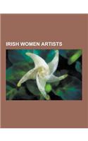Irish Women Artists: Mildred Anne Butler, Eva Henrietta Hamilton, Lily Yeats, Rose Maynard Barton, Katie Holten, Nuala Holloway, Nano Reid,(English)