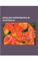 English Expatriates in Australia: Anna Leonowens, Ben Elton, Tony Hancock, Robin Gibb, Barry Gibb, Robbie Fowler, John Farnham, Naomi Watts, Jon Engli(English)