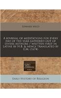 A Iovrnal of Meditations for Every Day of the Year Gathered Out of Divers Authors / Written First in Latine by N.B. & Newly Translated by E.M. (1674)