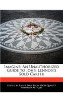 Imagine: An Unauthorized Guide to John Lennon's Solo Career