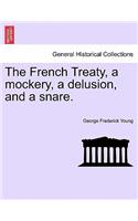 French Treaty, a Mockery, a Delusion, and a Snare.