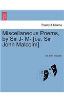 Miscellaneous Poems, by Sir J- M- [I.E. Sir John Malcolm].