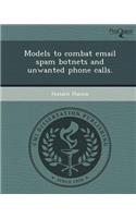 Models to Combat Email Spam Botnets and Unwanted Phone Calls
