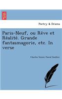 Paris-Neuf, Ou Re Ve Et Re Alite . Grande Fantasmagorie, Etc. in Verse
