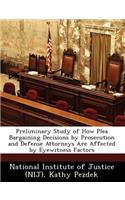 Preliminary Study of How Plea Bargaining Decisions by Prosecution and Defense Attorneys Are Affected by Eyewitness Factors
