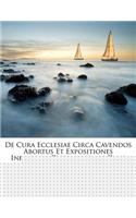 de Cura Ecclesiae Circa Cavendos Abortus Et Expositiones Infantium Dissertationes Duae
