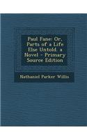 Paul Fane: Or, Parts of a Life Else Untold. a Novel - Primary Source Edition(English)