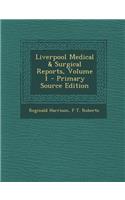 Liverpool Medical & Surgical Reports, Volume 1