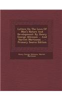 Letters on the Laws of Man's Nature and Development: By Henry George Atkinson ... and Harriet Martineau ...: By Henry George Atkinson ... and Harriet Martineau ...