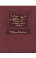 History of the Reign of the Emperor Charles 5. Volume 4