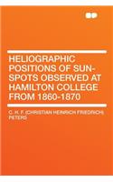 Heliographic Positions of Sun-Spots Observed at Hamilton College from 1860-1870