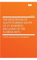 The Vegetation of South Florida South of 27 30 North, Exclusive of the Florida Keys