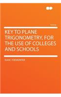 Key to Plane Trigonometry, for the Use of Colleges and Schools