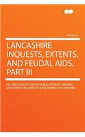 Lancashire Inquests, Extents, and Feudal Aids. Part III Volume 54