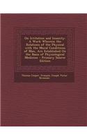 On Irritation and Insanity: A Work Wherein the Relations of the Physical with the Moral Conditions of Man, Are Established on the Basis of Physiol
