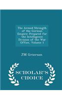 The Armed Strength of the German Empire: Prepared for the Intelligence Division of the War Office, Volume 1 - Scholar's Choice Edition