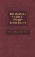 The Shahnama; Volume 6 - Primary Source Edition: (English)